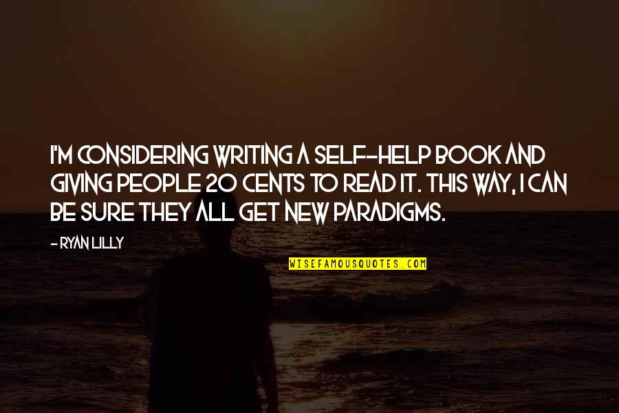 Books That You Can Read Quotes By Ryan Lilly: I'm considering writing a self-help book and giving
