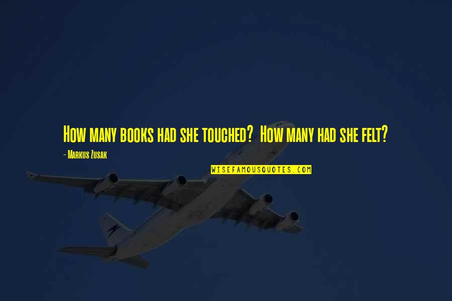Books The Book Thief Quotes By Markus Zusak: How many books had she touched? How many