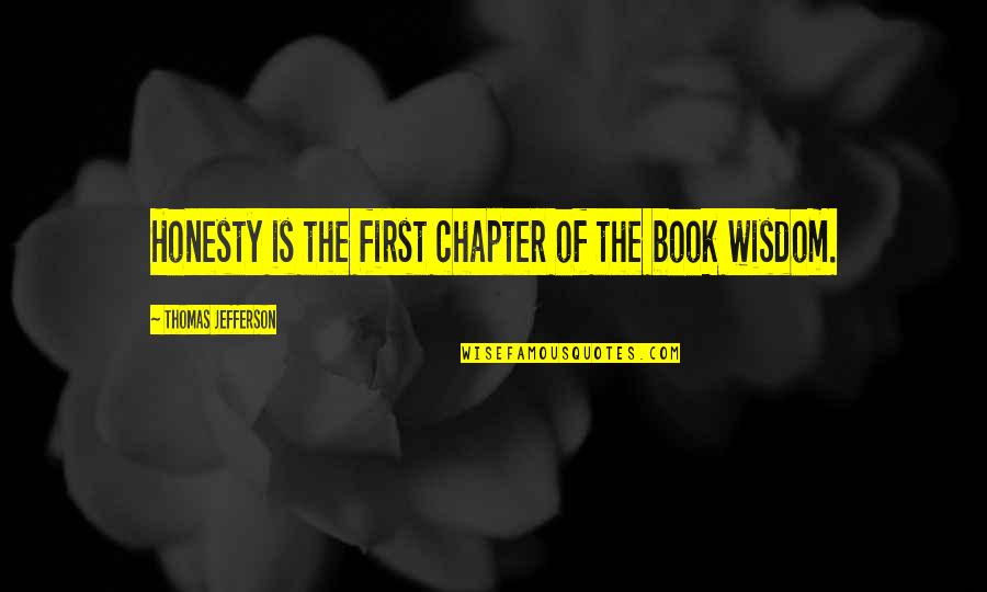 Books Thomas Jefferson Quotes By Thomas Jefferson: Honesty is the first chapter of the book