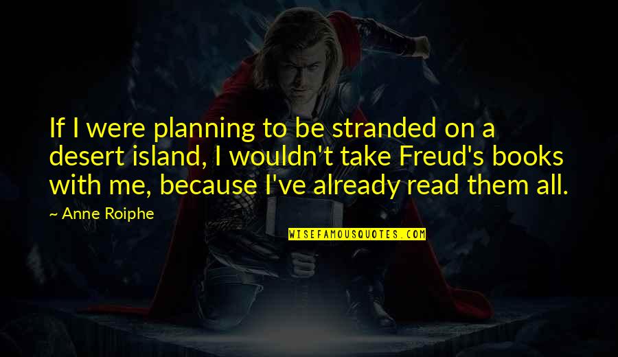 Books To Read Quotes By Anne Roiphe: If I were planning to be stranded on