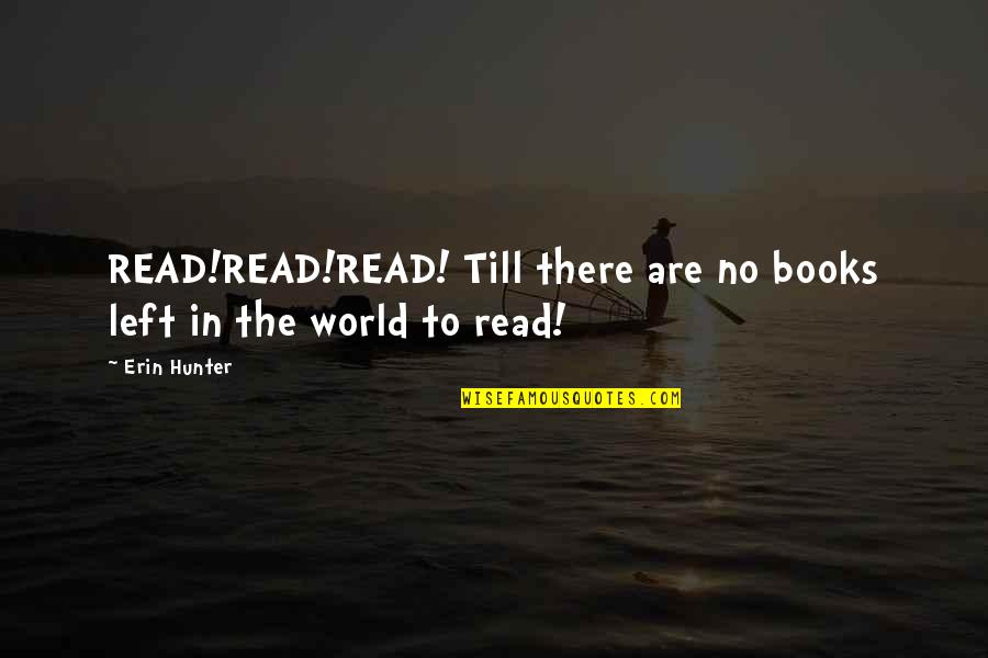 Books To Read Quotes By Erin Hunter: READ!READ!READ! Till there are no books left in
