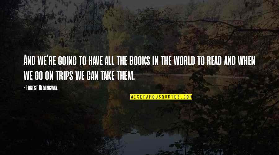 Books To Read Quotes By Ernest Hemingway,: And we're going to have all the books