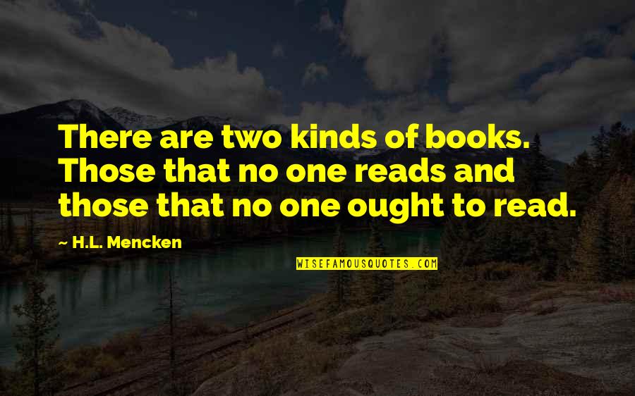 Books To Read Quotes By H.L. Mencken: There are two kinds of books. Those that
