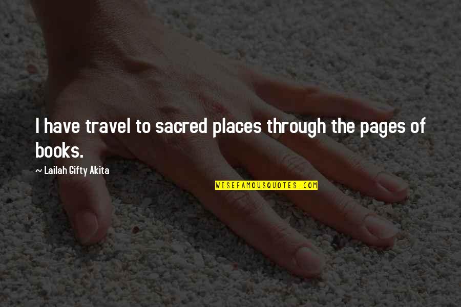Books To Read Quotes By Lailah Gifty Akita: I have travel to sacred places through the