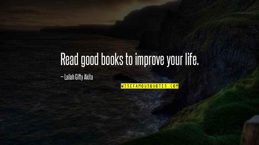 Books To Read Quotes By Lailah Gifty Akita: Read good books to improve your life.