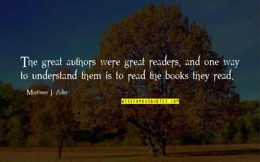 Books To Read Quotes By Mortimer J. Adler: The great authors were great readers, and one