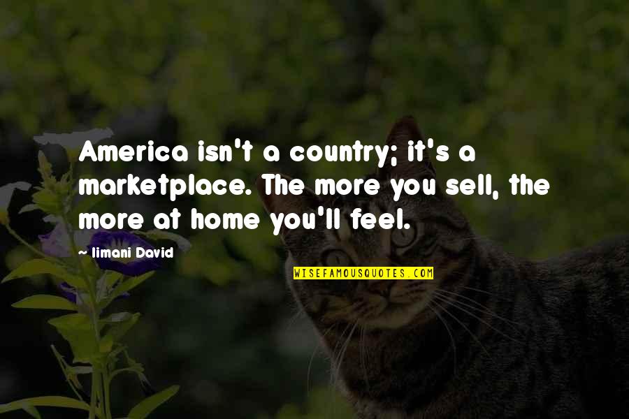 Books Turned Into Movies Quotes By Iimani David: America isn't a country; it's a marketplace. The