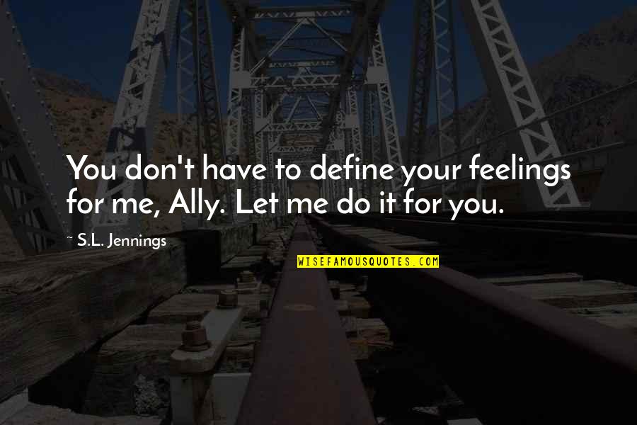 Books Turned Into Movies Quotes By S.L. Jennings: You don't have to define your feelings for