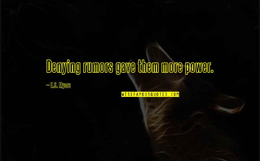 Books Vs Ebooks Quotes By E.C. Myers: Denying rumors gave them more power. Books Vs Ebooks Quotes By E.C. Myers: Denying rumors gave them more power.
