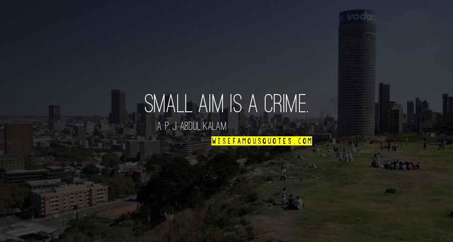 Books Vs Movie Quotes By A. P. J. Abdul Kalam: small aim is a crime.