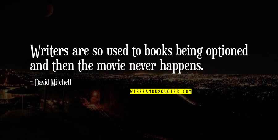 Books Vs Movie Quotes By David Mitchell: Writers are so used to books being optioned