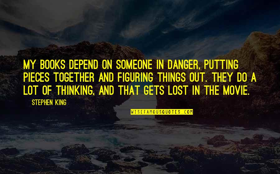 Books Vs Movie Quotes By Stephen King: My books depend on someone in danger, putting