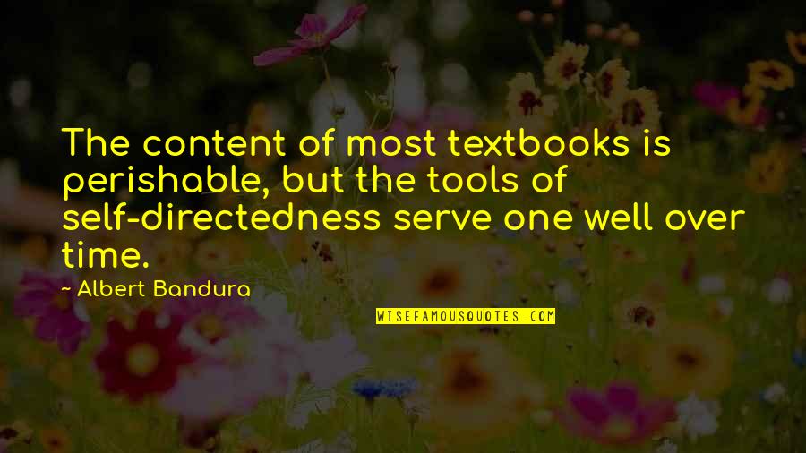 Books Vs Social Media Quotes By Albert Bandura: The content of most textbooks is perishable, but Books Vs Social Media Quotes By Albert Bandura: The content of most textbooks is perishable, but