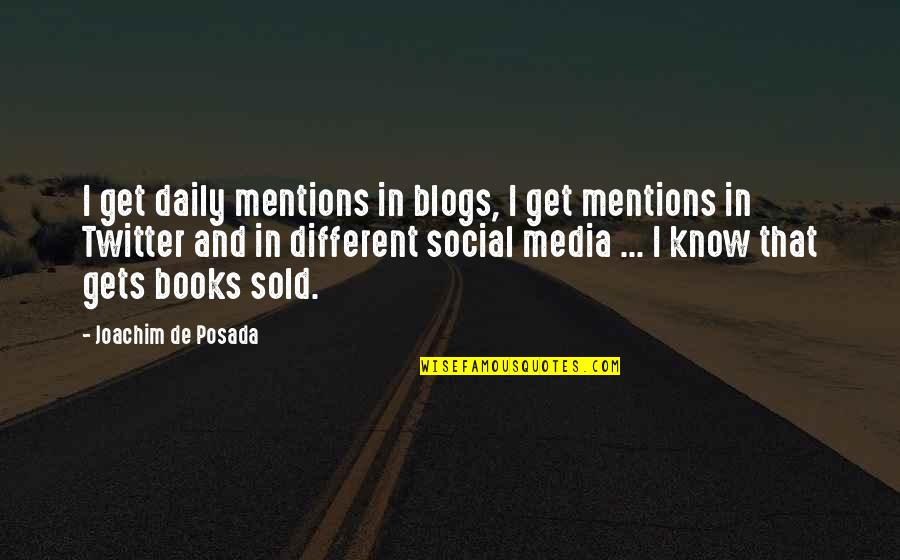 Books Vs Social Media Quotes By Joachim De Posada: I get daily mentions in blogs, I get Books Vs Social Media Quotes By Joachim De Posada: I get daily mentions in blogs, I get