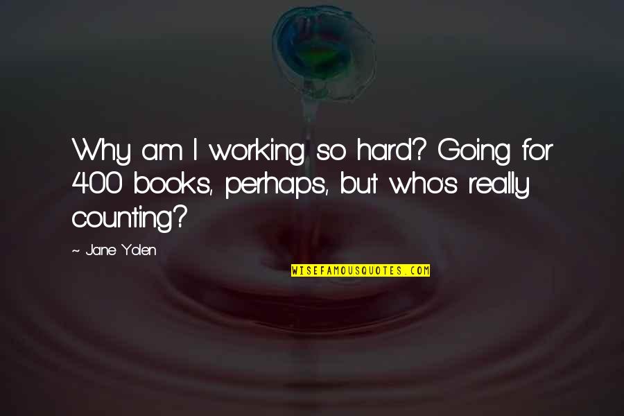 Books Who Am I Quotes By Jane Yolen: Why am I working so hard? Going for