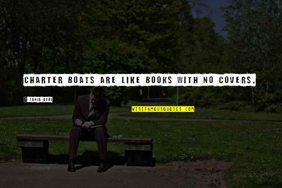 Books With Quotes By Tania Aebi: Charter boats are like books with no covers. Books With Quotes By Tania Aebi: Charter boats are like books with no covers.