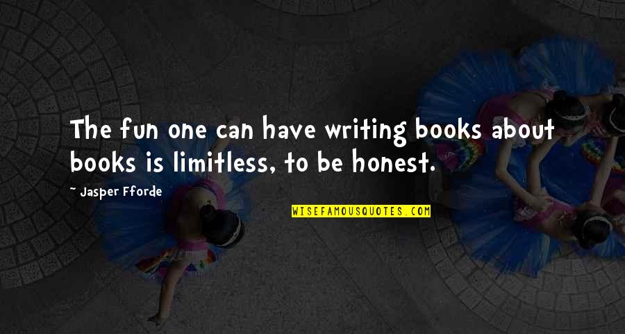 Books Writing Quotes By Jasper Fforde: The fun one can have writing books about