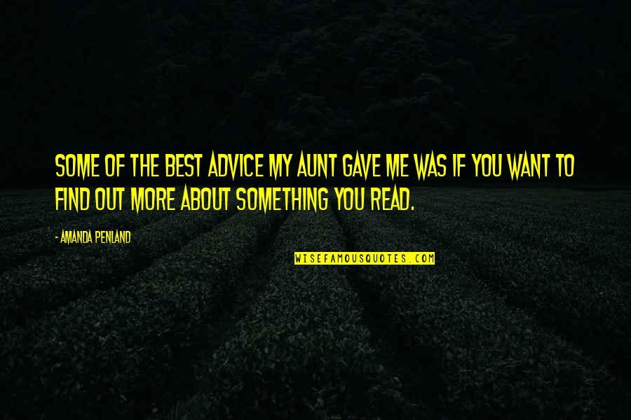 Books You Read Quotes By Amanda Penland: Some of the best advice my aunt gave