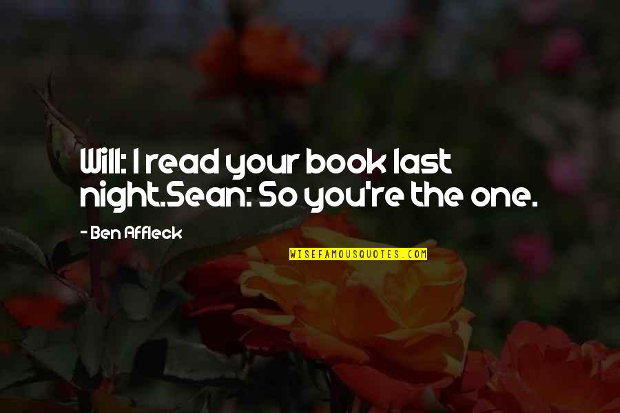 Books You Read Quotes By Ben Affleck: Will: I read your book last night.Sean: So
