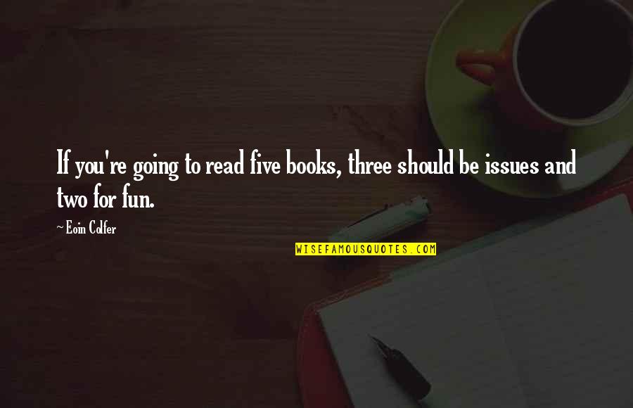 Books You Read Quotes By Eoin Colfer: If you're going to read five books, three