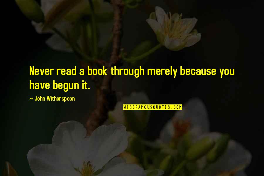 Books You Read Quotes By John Witherspoon: Never read a book through merely because you