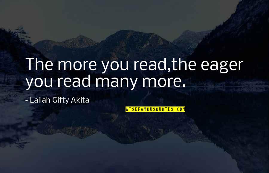 Books You Read Quotes By Lailah Gifty Akita: The more you read,the eager you read many