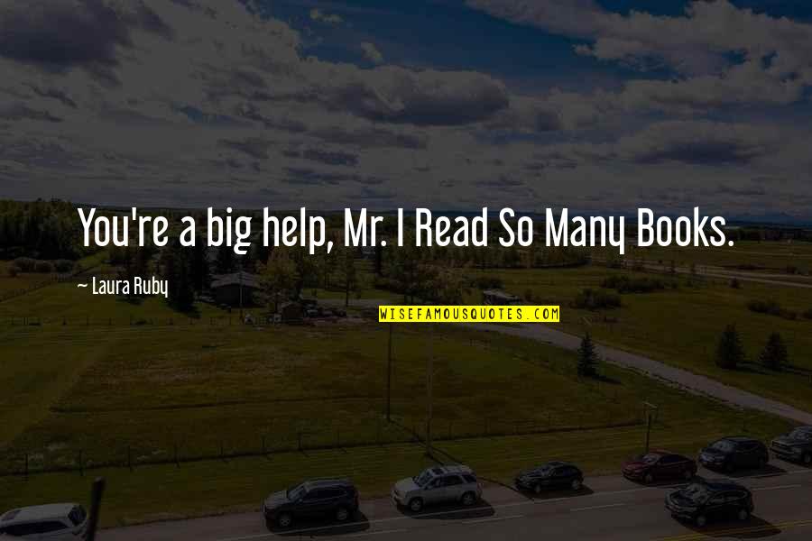 Books You Read Quotes By Laura Ruby: You're a big help, Mr. I Read So