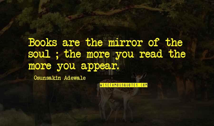 Books You Read Quotes By Osunsakin Adewale: Books are the mirror of the soul ;