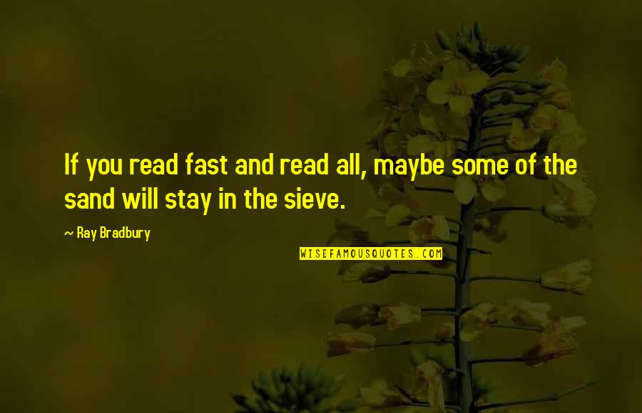 Books You Read Quotes By Ray Bradbury: If you read fast and read all, maybe