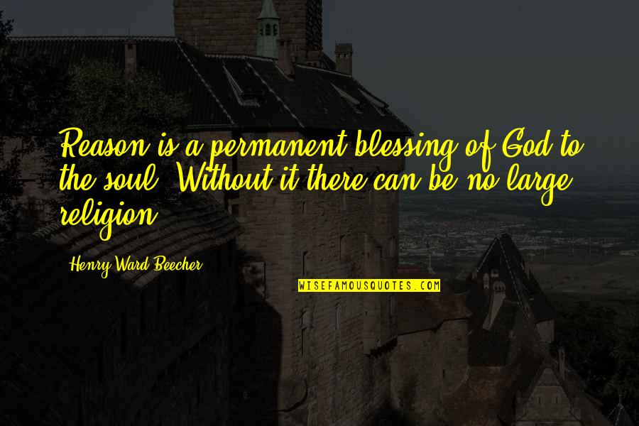 Booksellers Other Than Amazon Quotes By Henry Ward Beecher: Reason is a permanent blessing of God to Booksellers Other Than Amazon Quotes By Henry Ward Beecher: Reason is a permanent blessing of God to