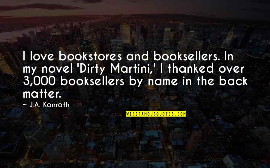 Booksellers Quotes By J.A. Konrath: I love bookstores and booksellers. In my novel
