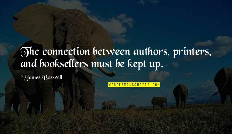 Booksellers Quotes By James Boswell: The connection between authors, printers, and booksellers must