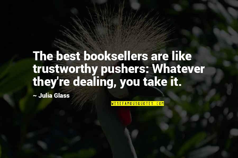 Booksellers Quotes By Julia Glass: The best booksellers are like trustworthy pushers: Whatever