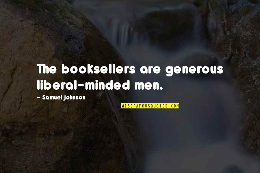 Booksellers Quotes By Samuel Johnson: The booksellers are generous liberal-minded men.