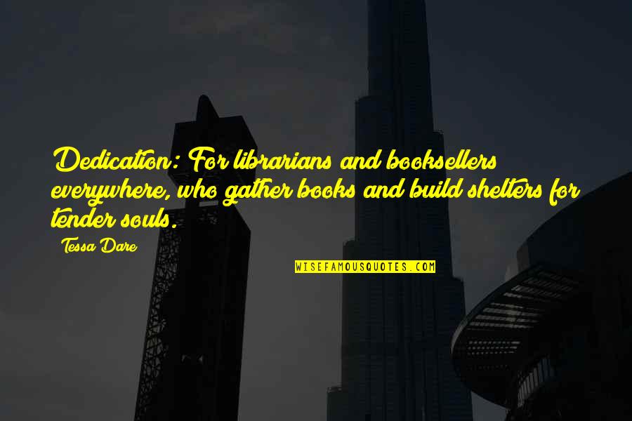Booksellers Quotes By Tessa Dare: Dedication: For librarians and booksellers everywhere, who gather