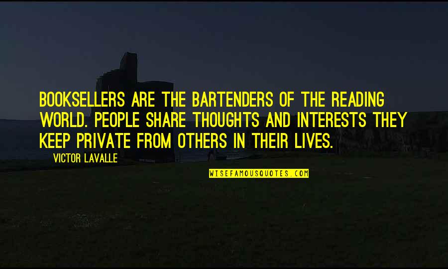 Booksellers Quotes By Victor LaValle: Booksellers are the bartenders of the reading world.