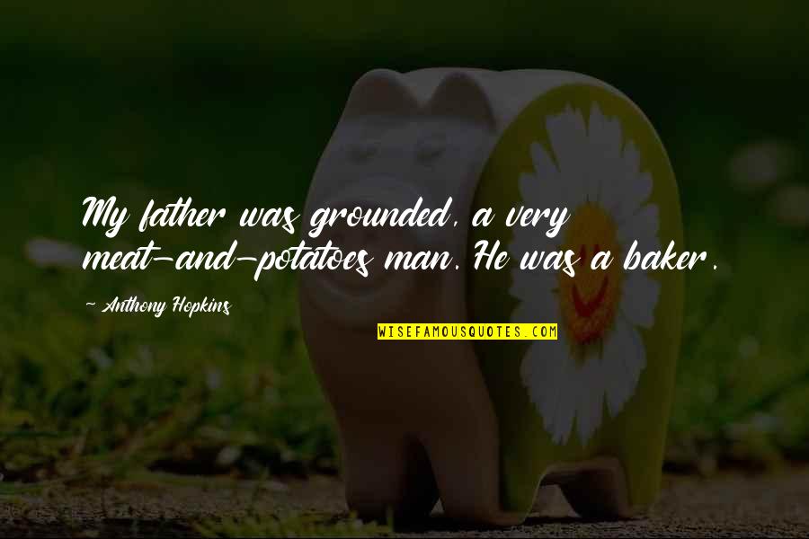 Bookselling Terminology Quotes By Anthony Hopkins: My father was grounded, a very meat-and-potatoes man. Bookselling Terminology Quotes By Anthony Hopkins: My father was grounded, a very meat-and-potatoes man.