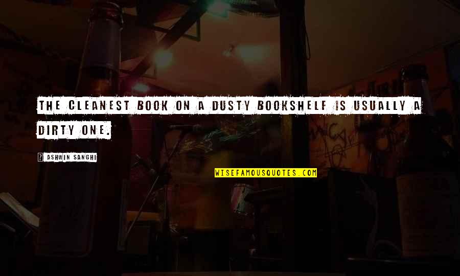 Bookshelf Quotes By Ashwin Sanghi: The cleanest book on a dusty bookshelf is