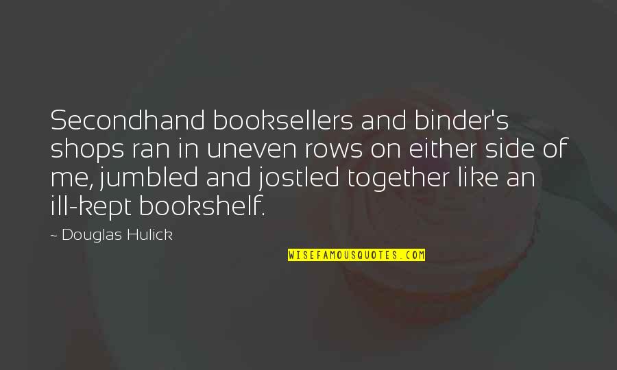 Bookshelf Quotes By Douglas Hulick: Secondhand booksellers and binder's shops ran in uneven