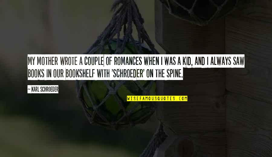 Bookshelf Quotes By Karl Schroeder: My mother wrote a couple of romances when