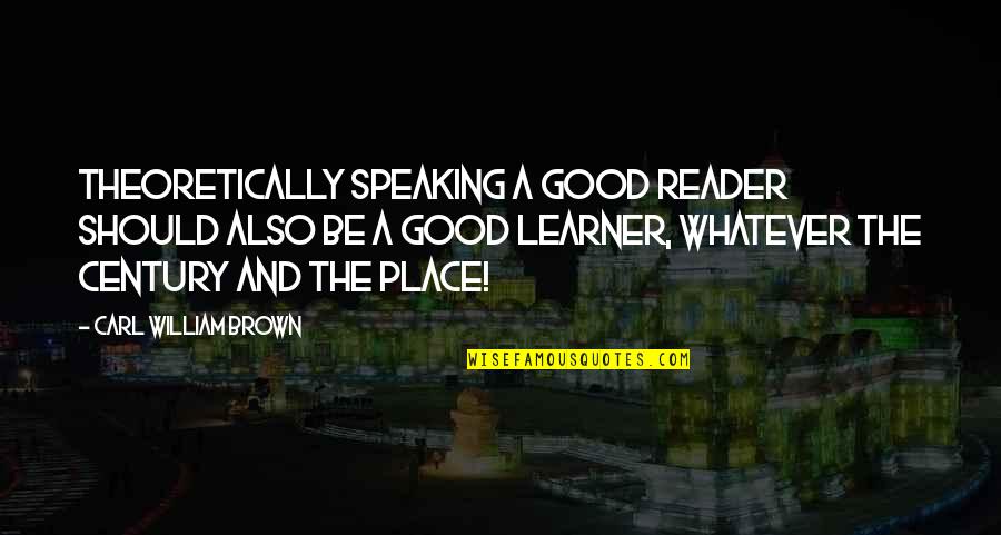 Bookshelves For Sale Quotes By Carl William Brown: Theoretically speaking a good reader should also be Bookshelves For Sale Quotes By Carl William Brown: Theoretically speaking a good reader should also be