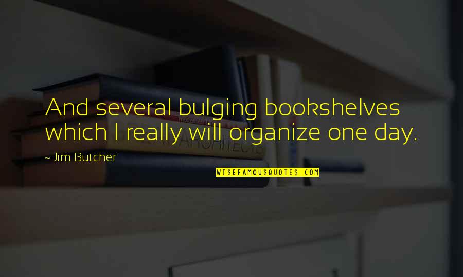 Bookshelves Quotes By Jim Butcher: And several bulging bookshelves which I really will