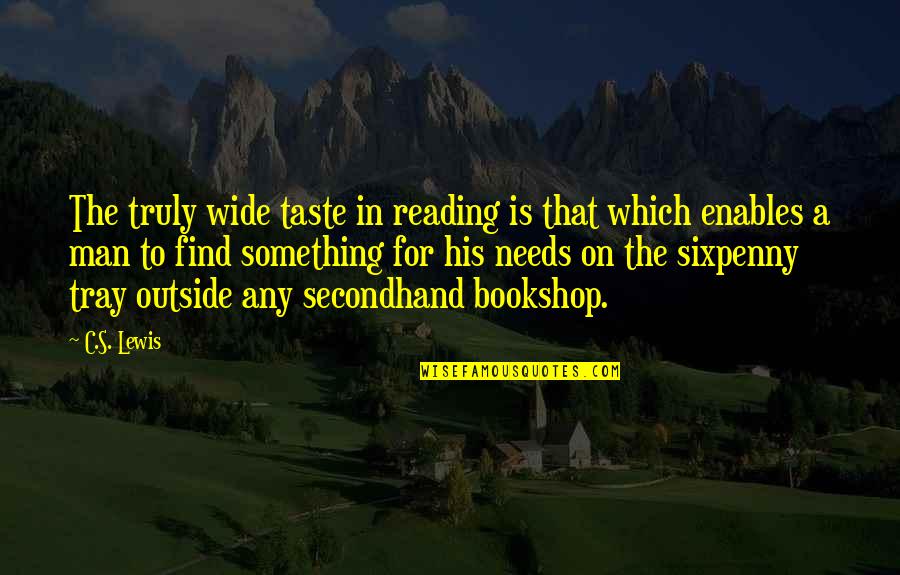 Bookshop Quotes By C.S. Lewis: The truly wide taste in reading is that