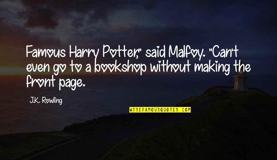 Bookshop Quotes By J.K. Rowling: Famous Harry Potter," said Malfoy. "Can't even go