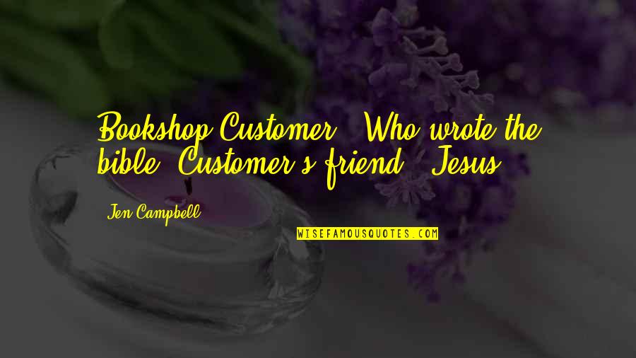 Bookshop Quotes By Jen Campbell: Bookshop Customer: 'Who wrote the bible?'Customer's friend: 'Jesus.