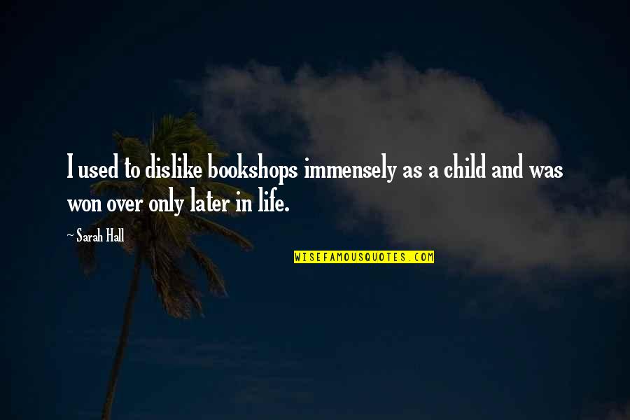 Bookshops Best Quotes By Sarah Hall: I used to dislike bookshops immensely as a
