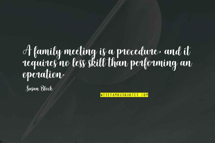 Bookshops Best Quotes By Susan Block: A family meeting is a procedure, and it Bookshops Best Quotes By Susan Block: A family meeting is a procedure, and it