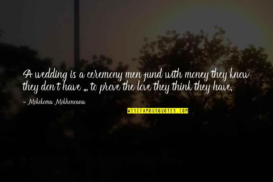 Bookshots Quotes By Mokokoma Mokhonoana: A wedding is a ceremony men fund with