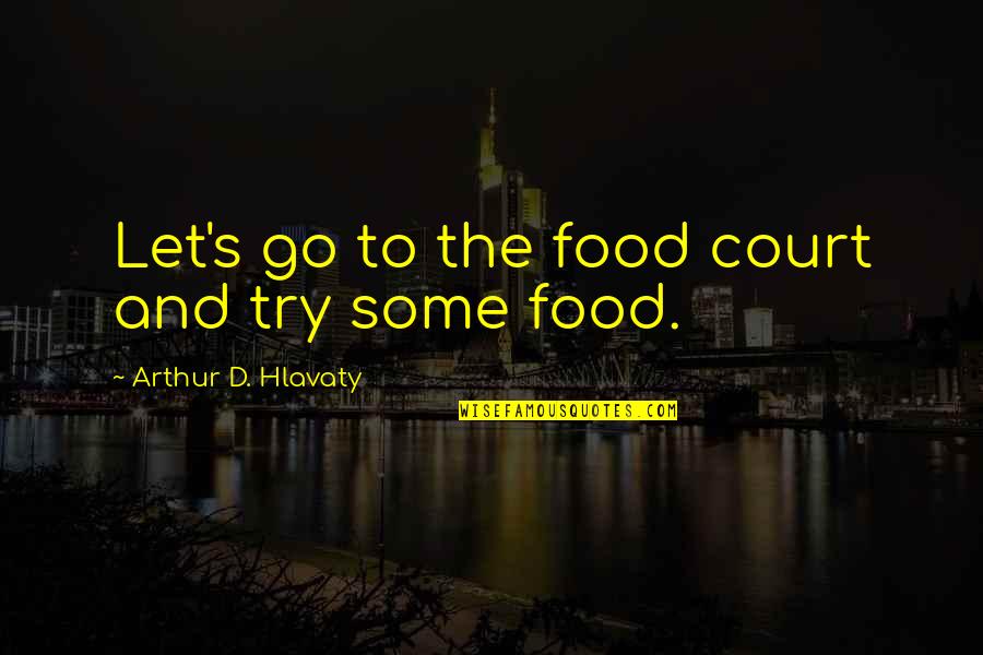 Bookshots Series Quotes By Arthur D. Hlavaty: Let's go to the food court and try Bookshots Series Quotes By Arthur D. Hlavaty: Let's go to the food court and try