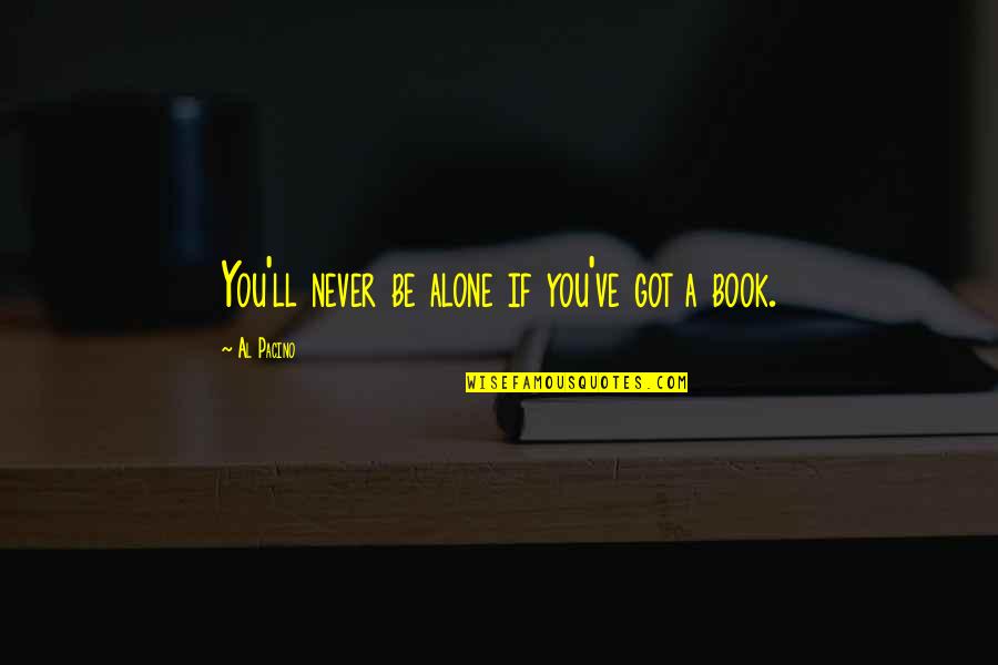 Books'll Quotes By Al Pacino: You'll never be alone if you've got a
